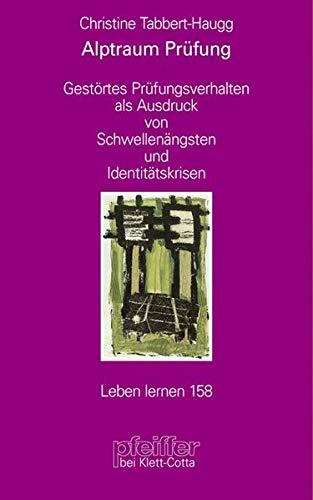 Alptraum Prüfung. Gestörtes Prüfungsverhalten als Ausdruck von Schwellenängsten und Identitätskrisen (Leben Lernen 158)