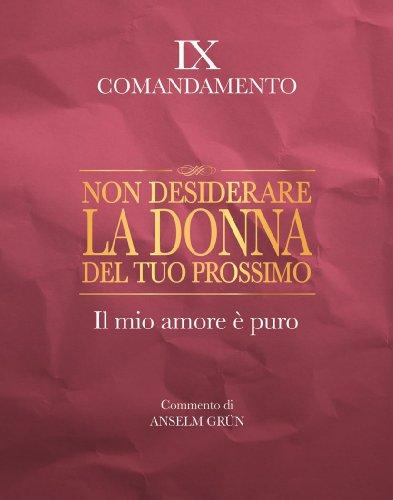 Non desiderare la donna del tuo prossimo. Il mio amore è puro. IX comandamento