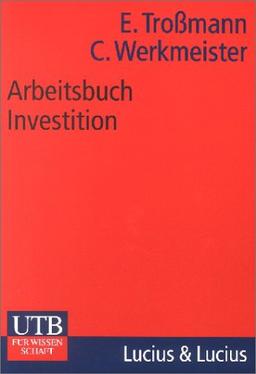 Arbeitsbuch Investition: Zahlreiche Fallbeispiele zu Maschinenkauf, Ersatz- und Modernisierungsproblemen, Lebenszyklusanalysen, Portofolio-Optimierung ... Lösungsteil (Uni-Taschenbücher M)