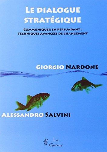 Le dialogue stratégique : communiquer en persuadant : techniques avancées de changement