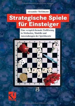 Strategische Spiele für Einsteiger: Eine verspielt-formale Einführung in Methoden, Modelle und Anwendungen der Spieltheorie