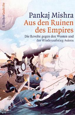 Aus den Ruinen des Empires: Die Revolte gegen den Westen und der Wiederaufstieg Asiens