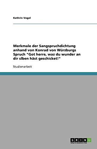 Merkmale der Sangspruchdichtung anhand von Konrad von Würzburgs Spruch "Got herre, waz du wunder an dir slben hâst geschicket!"