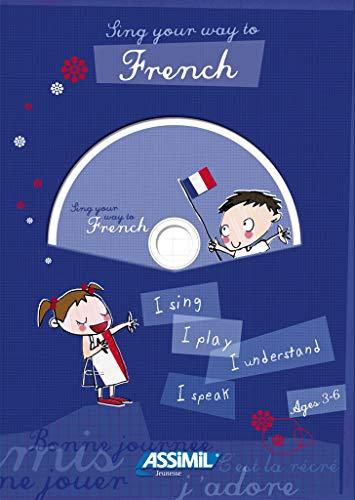 Sing your way to French : I sing, I play, I understand, I speak : ages 3-6