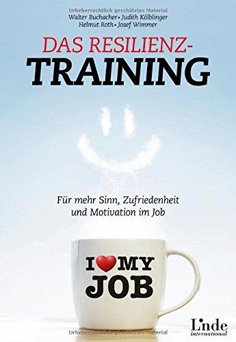 Das Resilienz-Training: Für mehr Sinn, Zufriedenheit und Motivation im Job