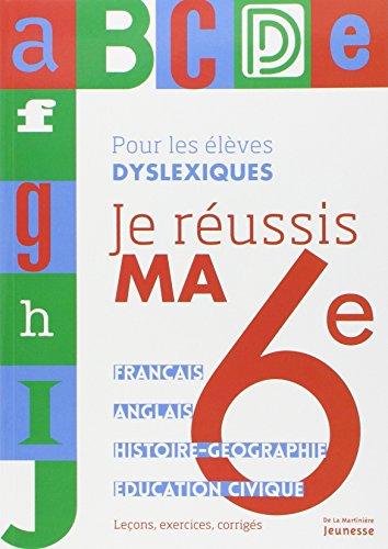 Je réussis ma 6e, pour les élèves dyslexiques : français, anglais, histoire-géographie, éducation civique : leçons, exercices, corrigés