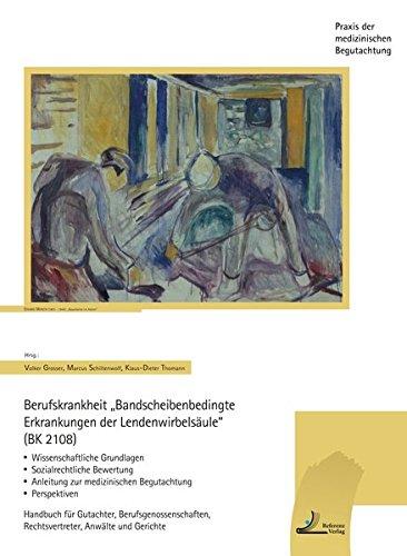 Berufskrankheit "Bandscheibenbedingte Erkrankungen der Wirbelsäule" (BK 2108): Wissenschaftliche Grundlagen Sozialrechtliche Bewertung Anleitung zur medizinischen Begutachtung Perspektiven