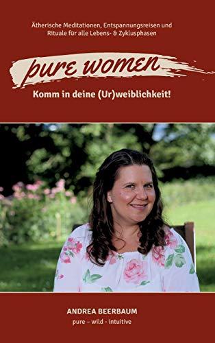 pure women: Komm in deine (Ur)weiblichkeit!