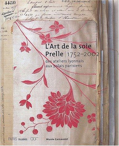 L'art de la soie, Prelle, 1752-2002 : des ateliers lyonnais aux palais parisiens : exposition, Paris, Musée Carnavalet, 20 nov. 2002-23 févr. 2003