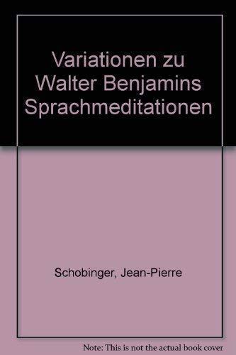 Variationen zu Walter Benjamins Sprachmeditationen