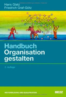 Handbuch Organisation gestalten: Für Praktiker aus Profit- und Non-Profit-Unternehmen, Trainer und Berater (Beltz Weiterbildung)