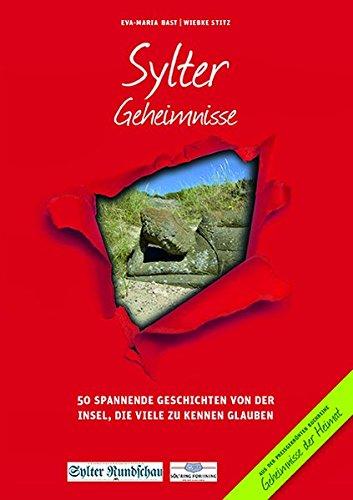 Sylter Geheimnisse: 50 Spannende Geschichten von der Insel, die viele zu kennen glauben (Geheimnisse der Heimat)