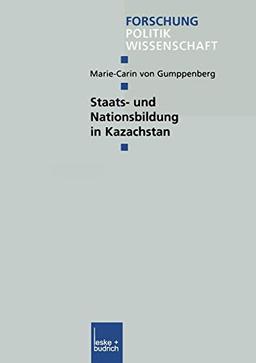 Staats- und Nationsbildung in Kazachstan (Forschung Politik) (German Edition) (Forschung Politik, 150, Band 150)