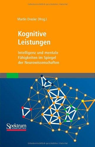 Kognitive Leistungen: Intelligenz und mentale Fähigkeiten im Spiegel der Neurowissenschaften