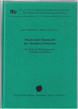 Macht und Ohnmacht der Vereinten Nationen: Zur Rolle der Weltorganisation in Drittwelt-Konflikten (Ifo-Studien zur Entwicklungsforschung)