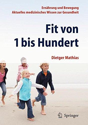 Fit von 1 bis Hundert: Ernährung und Bewegung - Aktuelles medizinisches Wissen zur Gesundheit