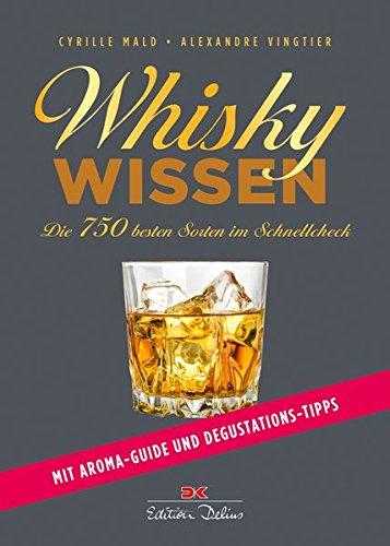 Whisky-Wissen: Die 750 besten Sorten im Schnellcheck