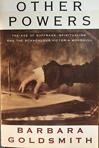 Other Powers: The Age of Suffrage, Spiritualism, and the Scandalous Victoria Woodhull