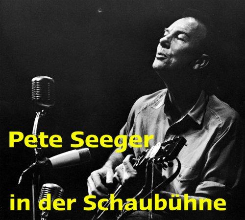 Pete Seeger in der Schaubühne: Live-Mitschnitt des Westberliner Konzertes vom 2. Januar 1967: Mitschnitt des Konzertes am am 2. Januar 1967