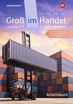 Groß im Handel / Groß im Handel - KMK-Ausgabe: KMK-Ausgabe / 1. Ausbildungsjahr Lernfelder 1 bis 4 - Kaufmann/Kauffrau für Groß- und Außenhandelsmanagement: Arbeitsbuch