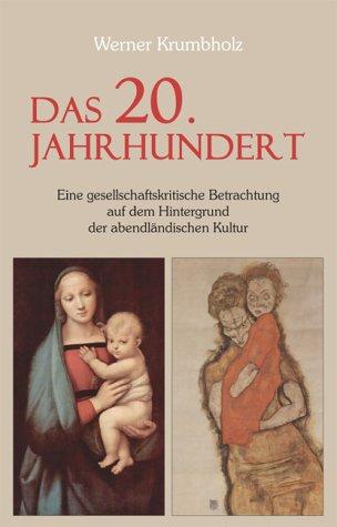 Das 20. Jahrhundert: Eine gesellschaftskritische Betrachtung auf dem Hintergrund der abendländischen Kultur