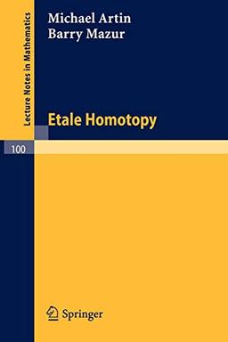 Etale Homotopy (Lecture Notes in Mathematics, 100, Band 100)