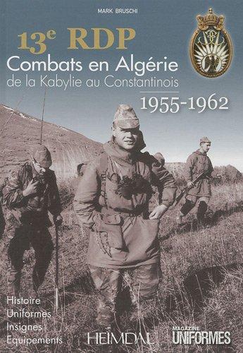 13e RDP : combats en Algérie de la Kabylie au Constantinois : 1955-1962