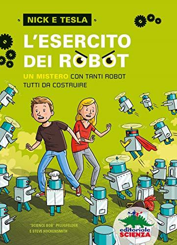 L'esercito dei robot. Un mistero con tanti robot tutti da costruire (Nick e Tesla)