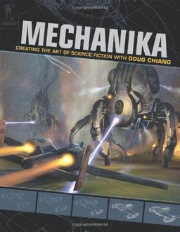 Mechanika: Creating the Art of Science Fiction with Doug Chiang: How to Create Science Fiction Art