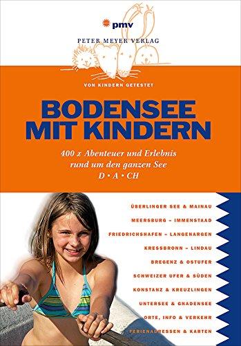 Bodensee mit Kindern: 400 x Abenteuer und Erlebnis rund um den ganzen See