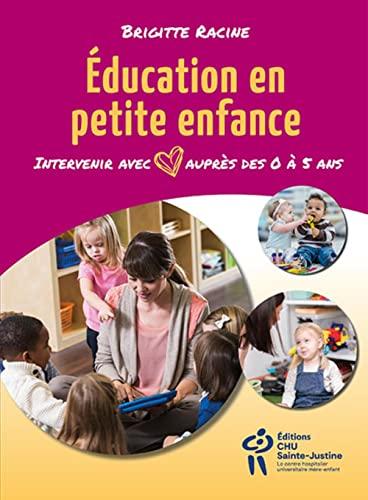 Education en petite enfance: Intervenir avec amour auprès des enfants de 0 à 5 ans