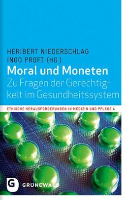 Moral und Moneten - Zu Fragen der Gerechtigkeit im Gesundheitssystem (Ethische Herausforderungen in Medizin und Pflege)