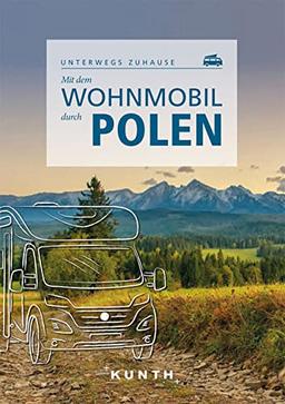 Mit dem Wohnmobil durch Polen: Unterwegs zuhause (KUNTH Mit dem Wohnmobil unterwegs)