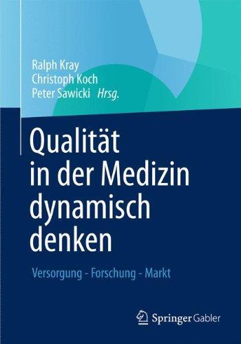 Qualität in der Medizin Dynamisch Denken: Versorgung - Forschung - Markt (German Edition)