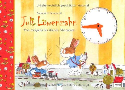 Juli Löwenzahn. Von morgens bis abends Abenteuer: Ein Uhrenbuch