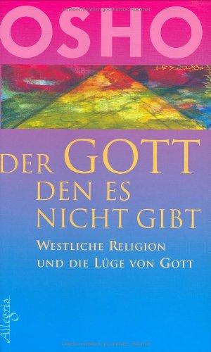 Der Gott den es nicht gibt: Westliche Religion und die Lüge von Gott