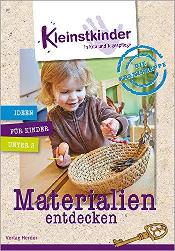 Die Praxismappe: Materialien entdecken: Kleinstkinder in Kita und Tagespflege: Ideen für Kinder unter 3