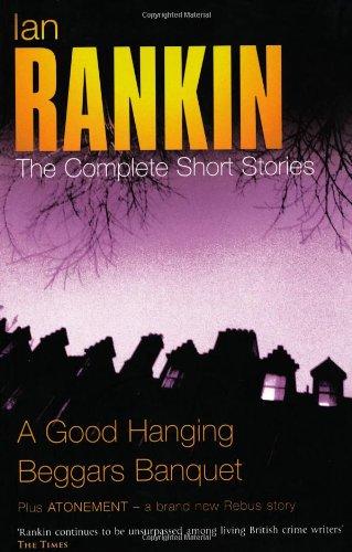 Ian Rankin: The Complete Short Stories: "The Hanging Garden", "Beggars Banquet"