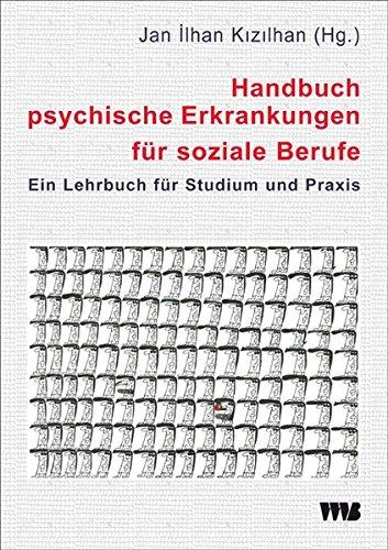 Handbuch psychische Erkrankungen für soziale Berufe: Ein Lehrbuch für Studium und Praxis