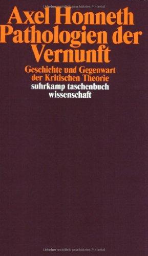 Pathologien der Vernunft: Geschichte und Gegenwart der Kritischen Theorie