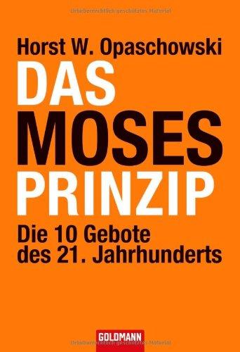 Das Moses-Prinzip: Die 10 Gebote des 21. Jahrhunderts