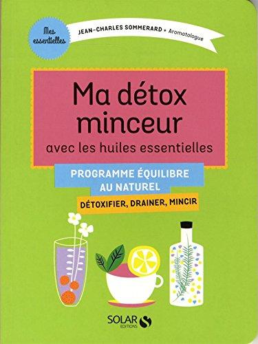 Ma détox minceur avec les huiles essentielles : détoxifier, drainer, mincir