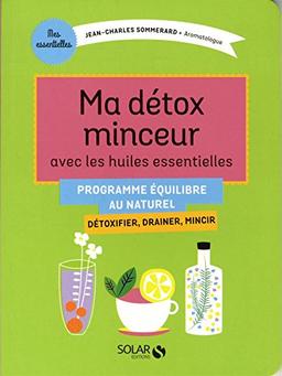 Ma détox minceur avec les huiles essentielles : détoxifier, drainer, mincir