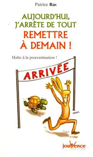 Aujourd'hui, j'arrête de tout remettre à demain : halte à la procrastination !