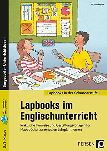 Lapbooks im Englischunterricht - 5./6. Klasse: Praktische Hinweise und Gestaltungsvorlagen für Kl appbücher zu zentralen Lehrplanthemen (Lapbooks in der Sekundarstufe I)