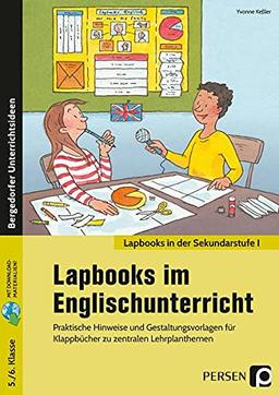 Lapbooks im Englischunterricht - 5./6. Klasse: Praktische Hinweise und Gestaltungsvorlagen für Kl appbücher zu zentralen Lehrplanthemen (Lapbooks in der Sekundarstufe I)