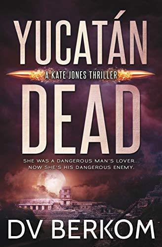 Yucatán Dead: A Kate Jones Thriller