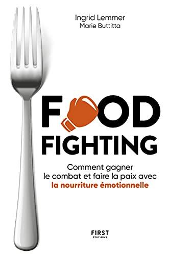 Food fighting : comment gagner le combat et faire la paix avec la nourriture émotionnelle