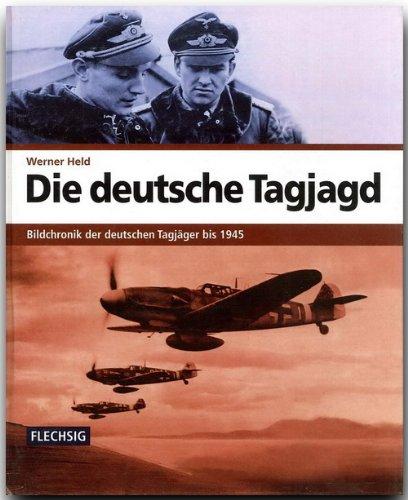 Die deutsche Tagjagd. Bildchronik der deutschen Tagjäger bis 1945