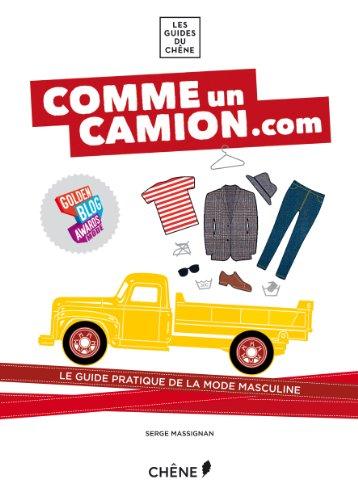 Comme un camion. com : le guide pratique de la mode masculine